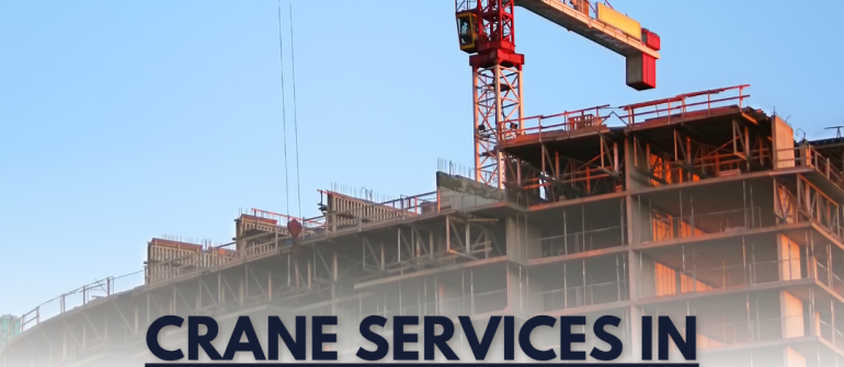 Crane Services in Dubai – Professional Lifting Solutions for Every Project