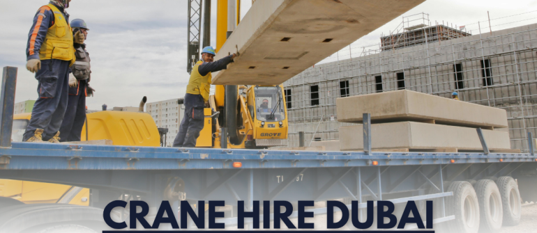 Crane Hire in Dubai – Safe, Reliable & Professional Lifting Solutions