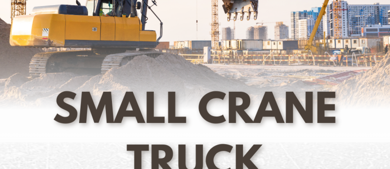 Small Crane Truck Rental in UAE – Complete Guide 2025