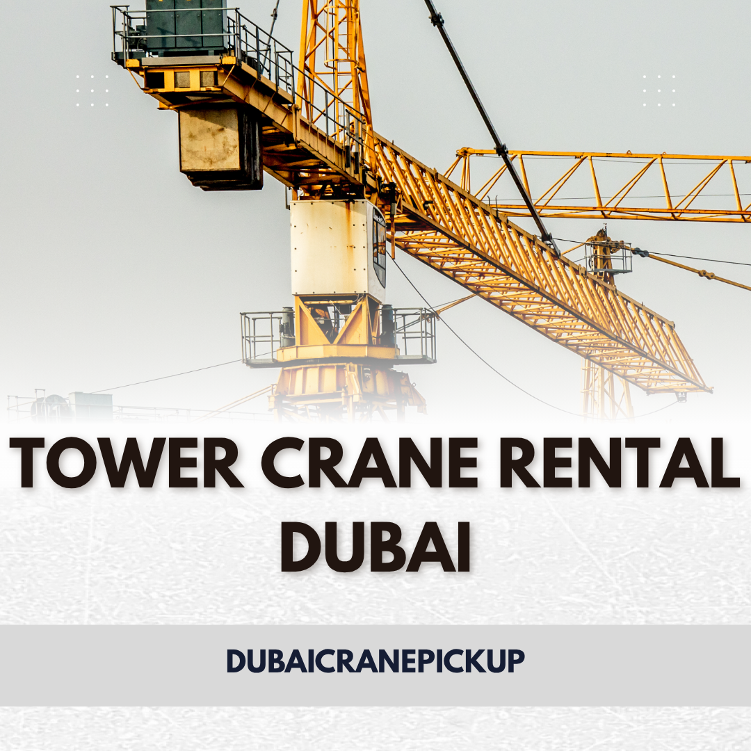 Tower Crane Rental Dubai – Professional and Affordable Lifting Solutions in UAE