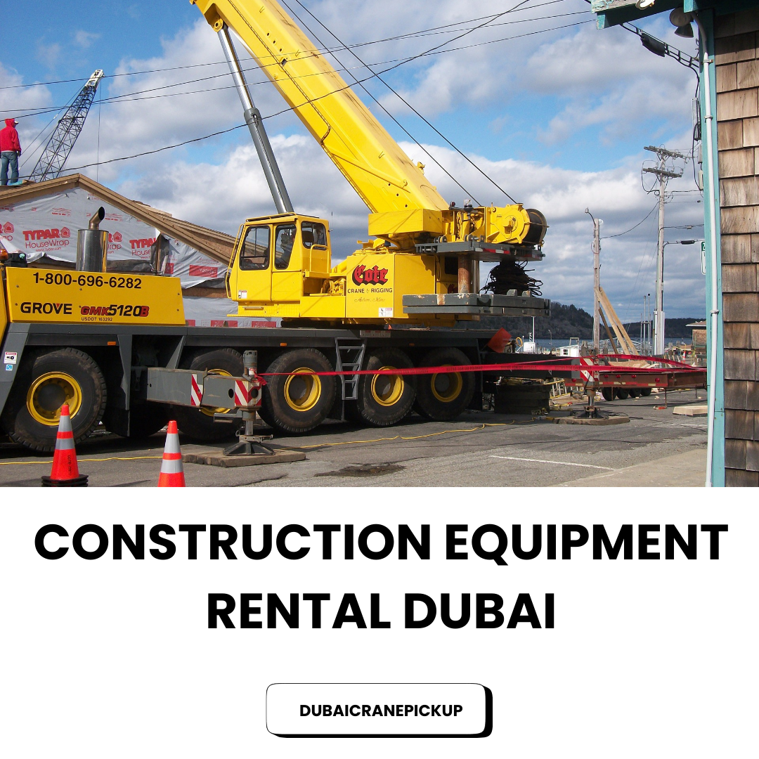 Construction Equipment Rental Dubai – Reliable Heavy Machinery Hire Services Across UAE